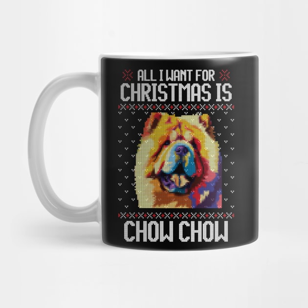 All I Want for Christmas is Chow Chow - Christmas Gift for Dog Lover by Ugly Christmas Sweater Gift